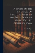 Cover: A Study of the Internal Or Spiritual Sense of the Fifth Book of Moses Called Deuteronomy - Legare Street Press
