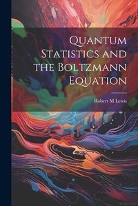Enlarge image Cover: Quantum Statistics and the Boltzmann Equation - Legare Street Press