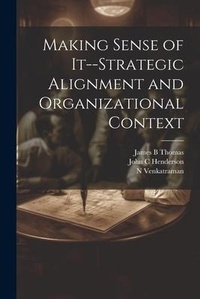 Enlarge image Cover: Making Sense of It--strategic Alignment and Organizational Context - Legare Street Press