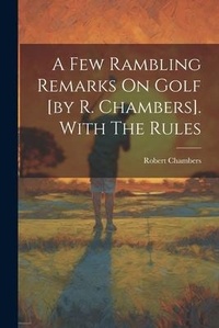 Abbildung von: A Few Rambling Remarks On Golf [by R. Chambers]. With The Rules - Legare Street Press