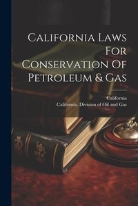 Bild: California Laws For Conservation Of Petroleum & Gas - Legare Street Press