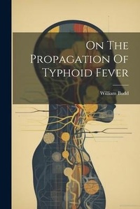 Enlarge image Cover: On The Propagation Of Typhoid Fever - Legare Street Press