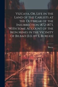 Abbildung von: Vizcaya, Or, Life in the Land of the Carlists at the Outbreak of the Insurrection 1872-1873, With Some Account of the Iron Mines in the Vicinity of Bilbao [Ed. by E. Burges] - Legare Street Press