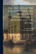 Cover: The History of the Ancient Town and Borough of Uxbridge, by G. Redford and T.H. Riches - Legare Street Press