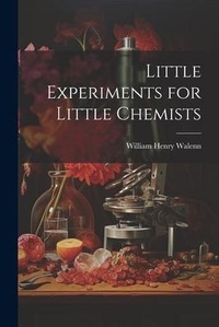 Abbildung von: Little Experiments for Little Chemists - Legare Street Press