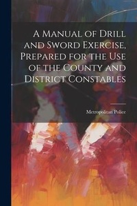Abbildung von: A Manual of Drill and Sword Exercise, Prepared for the Use of the County and District Constables - Legare Street Press