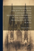 Cover: Illustrations Of Ancient State And Chivalry From Manuscripts Preserved In The Ashmolean Museum [ed. By W.h. Black] - Legare Street Press