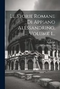 Cover: Le Storie Romane Di Appiano Alessandrino, Volume 1... - Legare Street Press