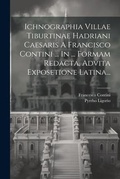 Cover: Ichnographia Villae Tiburtinae Hadriani Caesaris A Francisco Contini ... In ... Formam Redacta, Advita Exposetione Latina... - Legare Street Press