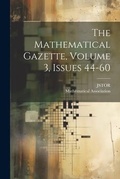 Cover: The Mathematical Gazette, Volume 3, Issues 44-60 - Legare Street Press