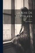 Cover: La Rose de Bratislava - Legare Street Press