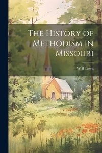 Enlarge image Cover: The History of Methodism in Missouri - Legare Street Press