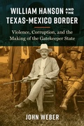 Cover: William Hanson and the Texas-Mexico Border - University of Texas Press