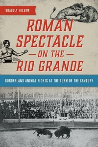 Abbildung von: Roman Spectacle on the Rio Grande - History Press