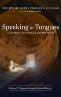 Cover: Speaking in Tongues: A Critical Historical Examination, Volume 2 - Pickwick Publications