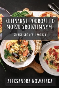 Abbildung von: Kulinarne Podroze po Morzu Srodziemnym - Aleksandra Kowalska