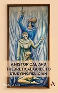Cover: A Historical and Theoretical Guide to Studying Religion - Anthem Press