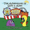 Cover: The Adventures of Spiki and Alien - Imaginewe, LLC