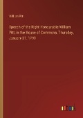 Cover: Speech of the Right Honourable William Pitt, in the House of Commons, Thursday, January 31, 1799 - Outlook Verlag