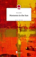 Cover: Moments in the Sun. Life is a Story - story.one - story.one publishing