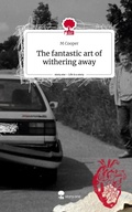 Cover: The fantastic art of withering away. Life is a Story - story.one - story.one publishing