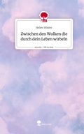 Cover: Zwischen den Wolken die durch dein Leben wirbeln. Life is a Story - story.one - story.one publishing