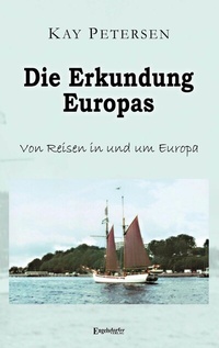 Abbildung von: Die Erkundung Europas - Engelsdorfer Verlag