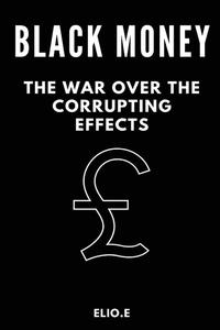 Abbildung von: black money the war over the corrupting effects - ELIO ENDLESS PUBLISHERS