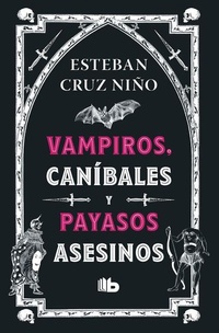Abbildung von: Vampiros, canibales y payasos asesinos / Vampires, Cannibals, and Killer Clowns - Penguin Random House Grupo Editorial S.A.S