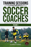 Cover: Training Sessions For Soccer Coaches Volume 3 - Chris King