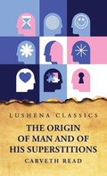 Cover: The Origin of Man and of His Superstitions - Lushena Books