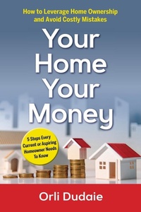 Abbildung von: Your Home, Your Money - Ask Orli LLC