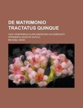 Cover: de Matrimonio Tractatus Quinque; Usui Venerabilis Cleri Americani Accommodati Appendice Adjecta Duplici - Rarebooksclub.com