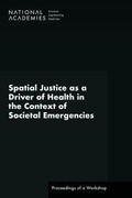 Cover: Spatial Justice as a Driver of Health in the Context of Societal Emergencies - National Academies Press