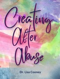 Cover: Creating After Abuse - Lisa Cooney