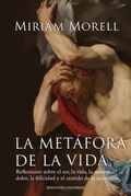 Cover: LA MET&Aacute;FORA DE LA VIDA. Reflexiones sobre la vida, la muerte, el dolor, la felicidad, y el sentido de la existencia humana - EDICIONES UNIVERSAL