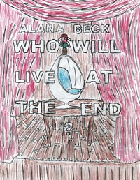 Enlarge image Cover: Who Will Live At The End? - Alana Beck