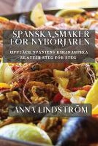 Abbildung von: Upptaeck Spaniens kulinariska skatter steg foer steg - Anna Lindstrom