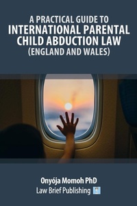 Abbildung von: A Practical Guide to International Parental Child Abduction Law (England and Wales) - Law Brief Publishing