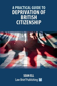 Abbildung von: A Practical Guide to Deprivation of British Citizenship - Law Brief Publishing