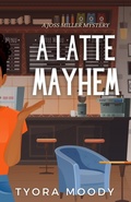 Cover: A Latte Mayhem (Joss Miller Mysteries, #2) - Tymm Publishing LLC