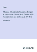 Cover: A Record of Buddhistic Kingdoms; Being an Account by the Chinese Monk F&acirc;-Hien of his Travels in India and Ceylon (A.D. 399-414) - Megali Verlag