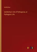 Cover: Iamblichus' Life of Pythagoras, or Pythagoric Life - Outlook Verlag