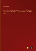 Cover: Iamblichus' Life of Pythagoras, or Pythagoric Life - Outlook Verlag