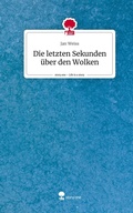 Cover: Die letzten Sekunden &uuml;ber den Wolken. Life is a Story - story.one - story.one publishing