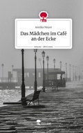 Cover: Das M&auml;dchen im Caf&eacute; an der Ecke. Life is a Story - story.one - story.one publishing