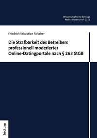 Abbildung von: Die Strafbarkeit des Betreibers professionell moderierter Online-Datingportale nach § 263 StGB - Tectum Wissenschaftsverlag