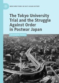 Cover: The Tokyo University Trial and the Struggle Against Order in Postwar Japan - Palgrave Macmillan