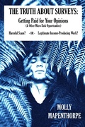 Cover: The Truth About Surveys: Getting Paid for Your Opinions (& Other Micro-Task Opportunities) Harmful Scam - OR - Legitimate Income-Producing Work? (The Truth About Everything by Molly Mapenthorpe, #4) - Indie Renaissance