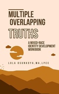 Cover: Multiple Overlapping Truths: A Mixed-Race Identity Development Workbook - Neither Both LLC